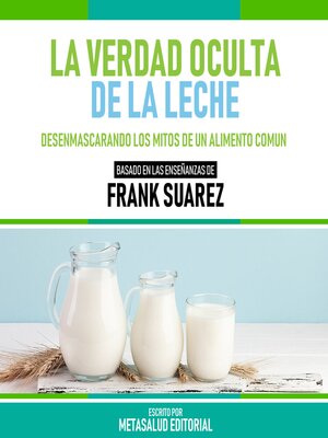 cover image of La Verdad Oculta De La Leche--Basado En Las Enseñanzas De Frank Suarez